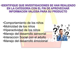 •Comportamiento de los niños 
•Motricidad de los niños 
•Hiperactividad de los niños 
•Manejo del desarrollo sensorial 
•Interacción Social con el adulto 
•Manejo del desarrollo emocional 
 