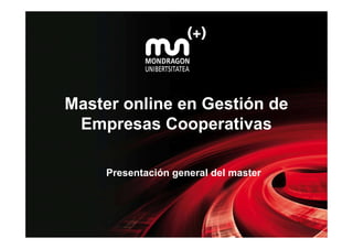 Master online en Gestión de
 Empresas Cooperativas

     Presentación general del master
 