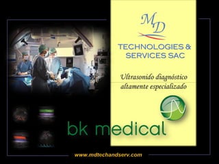 TECHNOLOGIES &
SERVICES SAC
www.mdtechandserv.com
Ultrasonido diagnóstico
altamente especializado
 