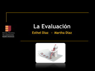 La Evaluación Esthel Díaz   -  Martha Díaz                 