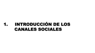 #FormaciónEBusiness
1.  INTRODUCCIÓN DE LOS
CANALES SOCIALES
 