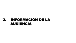 #FormaciónEBusiness
2. INFORMACIÓN DE LA
AUDIENCIA
 