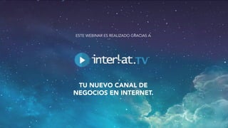#FormaciónEBusiness
ESTE WEBINAR ES REALIZADO GRACIAS A
TU NUEVO CANAL DE 
NEGOCIOS EN INTERNET.
 