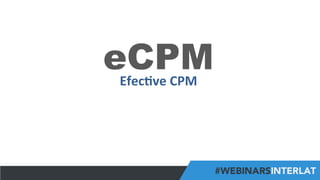 #FormaciónEBusiness
eCPMEfec6ve	
  CPM	
  
 