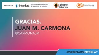 #FormaciónEBusiness
GRACIAS.
JUAN M. CARMONA
@CARMONAJM
 