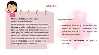 Exploración física:
Abdomen blando y depresible, sin
masas ni megalias. Doloroso a la
palpación en HCD. Sin signos de
irri...