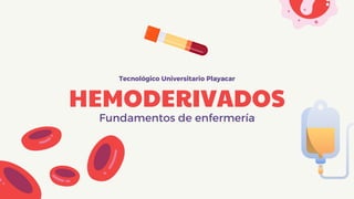 Tecnológico Universitario Playacar
HEMODERIVADOS
Fundamentos de enfermería
 