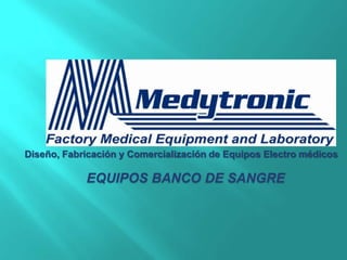 Diseño, Fabricación y Comercialización de Equipos Electro médicos

            EQUIPOS BANCO DE SANGRE
 