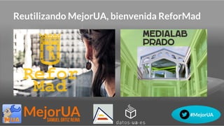 Reutilizando MejorUA, bienvenida ReforMad
 