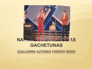 GUILLERMO ALFONSO FORERO NEIRA
NAVIDADES ECOLOGICAS
GACHETUNAS
 