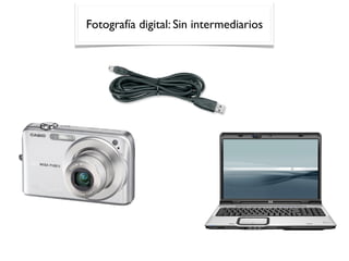 Fotografía digital: Sin intermediarios
 