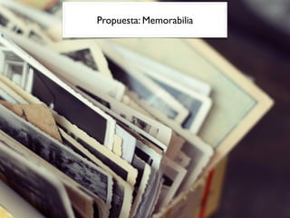 Propuesta: Memorabilia
 