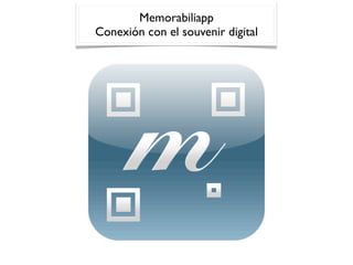 Memorabiliapp
Conexión con el souvenir digital
 
