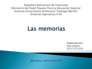 Las memorias
Elaborado por:
Iván Lovera
CI:27.275.224
Barcelona, Febrero del 2019
 