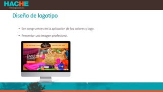 Diseño de logotipo
• Ser congruentes en la aplicación de los colores y logo.
• Presentar una imagen profesional.
 