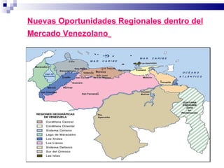 Nuevas Oportunidades Regionales dentro del Mercado Venezolano   