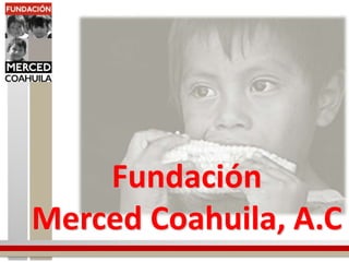 Fundación  Merced Coahuila, A.C 