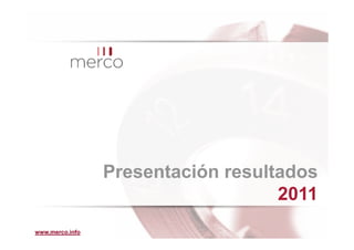 Presentación resultados
                                    2011
www.merco.info
 