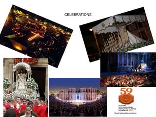 CELEBRATIONS
Www.festivaldemerida.es
 