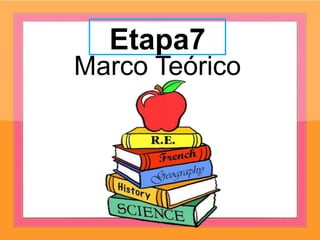 Etapa7
Marco Teórico
 