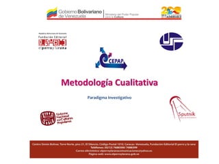 Metodología Cualitativa
Paradigma Investigativo

 