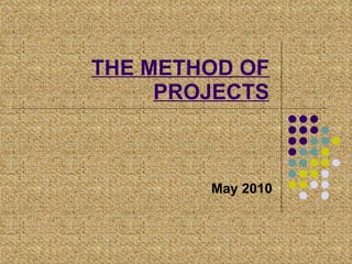 THE METHOD   OF PROJECTS May 2010 