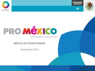 MÉXICO ES OPORTUNIDAD

    Septiembre 2012
 