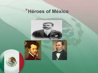*Héroes of México
 