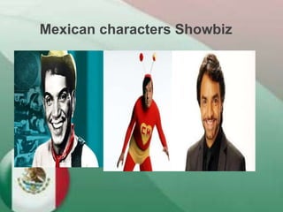 Mexican characters Showbiz
 