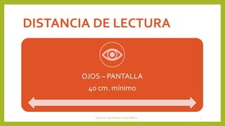 DISTANCIA DE LECTURA
OJOS – PANTALLA
40 cm. mínimo
Docente: José Manuel López Molina 5
 