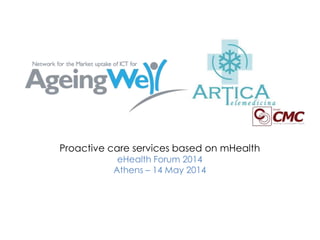 Proactive care services based on mHealth
eHealth Forum 2014
Athens – 14 May 2014
 