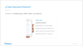t
finizens.com
¿Cómo funciona Finizens?
Tu Plan en 3 sencillos pasos, 100% online y sin esfuerzo
 