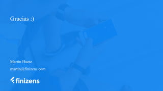 Martín Huete
martin@finizens.com
Gracias :)
 