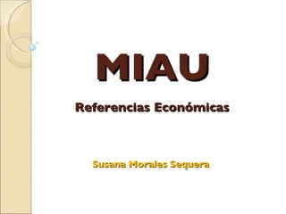 MIAU Referencias Económicas Susana Morales Sequera   