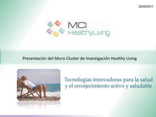 Presentación del Micro Cluster de Investigación Healthy Living Tecnologías innovadoras para la salud  y el envejecimiento activo y saludable 