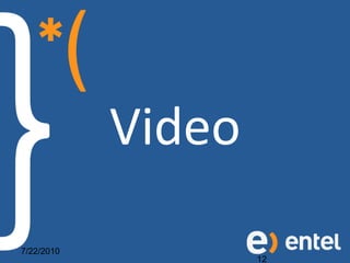 Video
7/22/2010
                    12
 