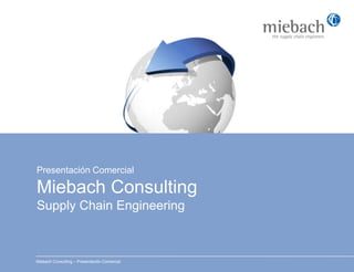 Presentación ComercialMiebach ConsultingSupply Chain Engineering Miebach Consulting – Presentación Comercial 