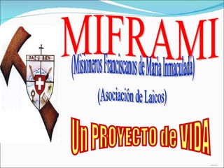 (Asociación de Laicos) HMCDR MIFRAMI  (Misioneros Franciscanos de María Inmaculada)  Un PROYECTO de VIDA  