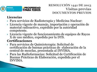 Licencias
 Para servicios de Radioterapia y Medicina Nuclear:
 Licencia vigente de manejo, importación y operación de
ma...