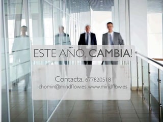 ESTE AÑO, CAMBIA!
Contacta. 677820518
chomin@mindﬂow.es www.mindﬂow.es
 