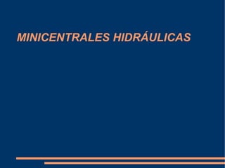 MINICENTRALES HIDRÁULICAS 