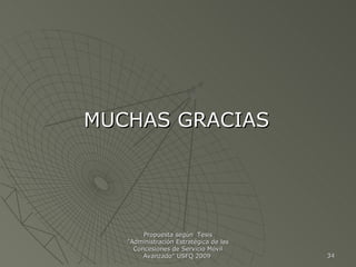 MUCHAS GRACIAS Propuesta según  Tesis "Administración Estratégica de las Concesiones de Servicio Móvil Avanzado" USFQ 2009  