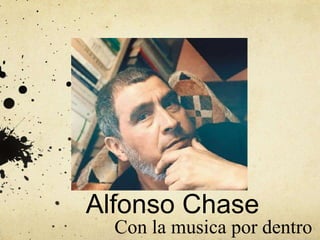 Alfonso Chase
Con la musica por dentro
 