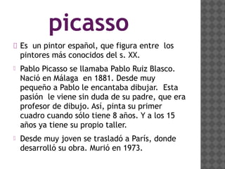 EL GUERNICA
 1937 es un  año importante para Pablo Picasso.
Una guerra sangrienta estalla en en España tras
un golpe de e...