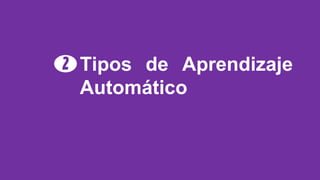 Tipos de Aprendizaje
Automático
2
 