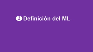 Definición del ML
1
 