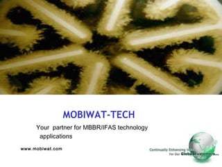 MOBIWAT-TECH   Your  partner for MBBR/IFAS technology    applications www.mobiwat.com 