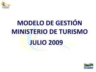 MODELO DE GESTIÓN MINISTERIO DE TURISMO JULIO 2009 