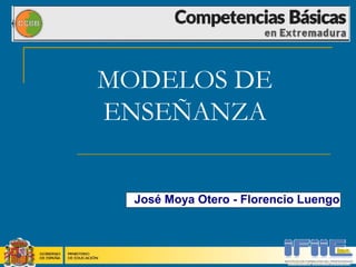 MODELOS DE
ENSEÑANZA
José Moya Otero - Florencio Luengo

 