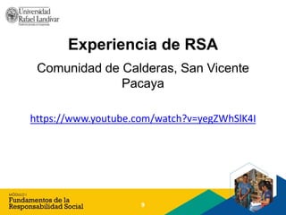 Experiencia de RSA
Comunidad de Calderas, San Vicente
Pacaya
https://www.youtube.com/watch?v=yegZWhSlK4I
9
 